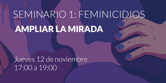 SEMINARIO 1. FEMINICIDIOS: AMPLIAR LA MIRADA
