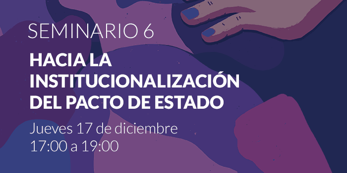 SEMINARIO 6. HACIA LA INSTITUCIONALIZACIÓN DEL PACTO DE ESTADO
